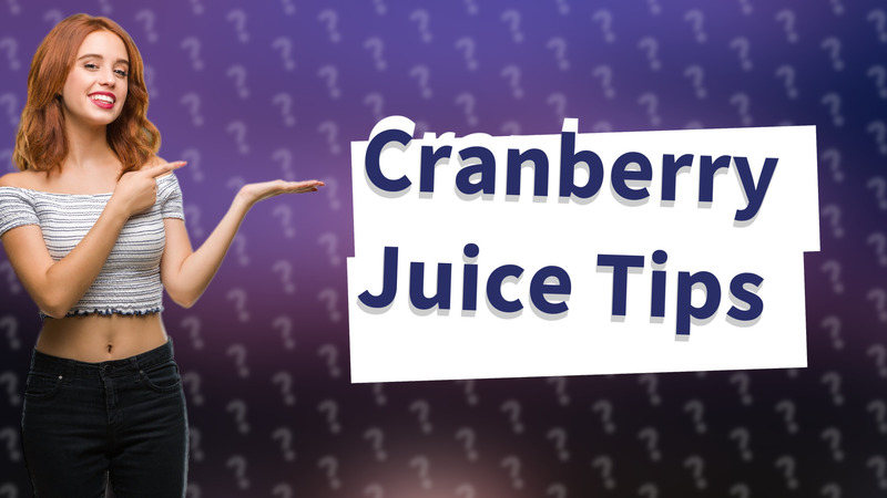 Cranberry Juice Tips