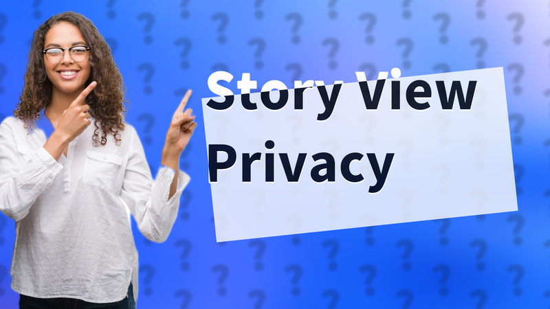 Story View Privacy