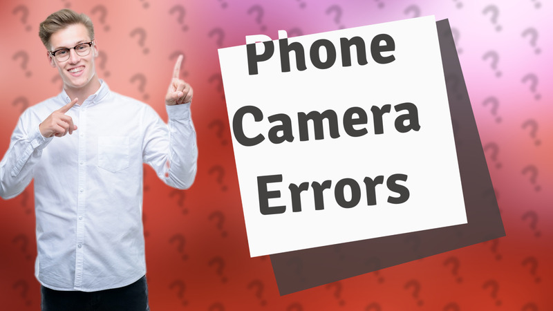 Phone Camera Errors