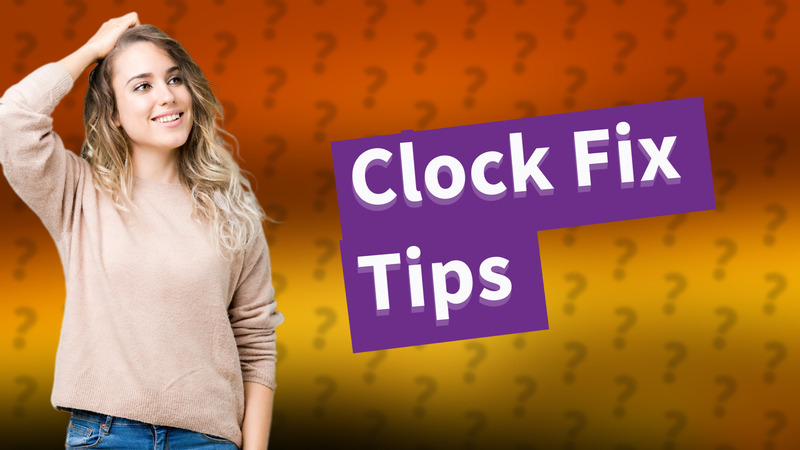 Clock Fix Tips