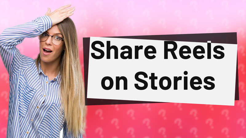 Share Reels on Stories