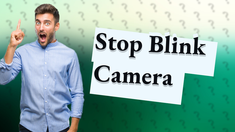 Stop Blink Camera