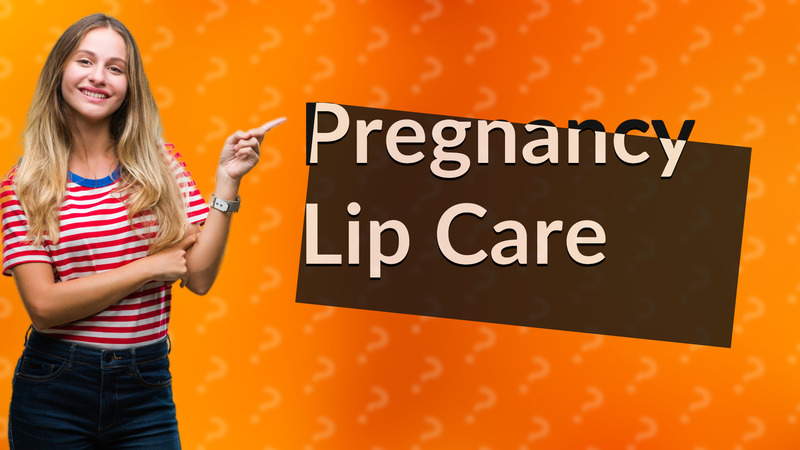 Pregnancy Lip Care