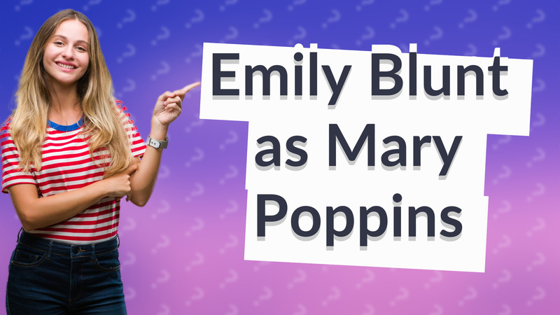 Emily Blunt as Mary Poppins
