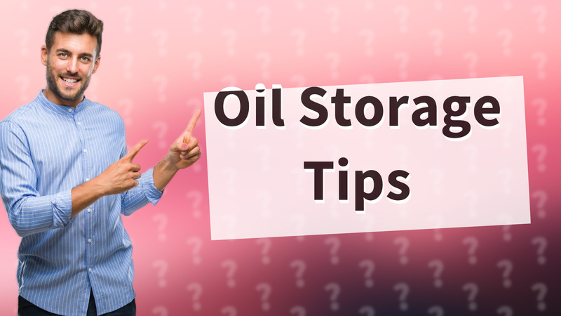 Oil Storage Tips