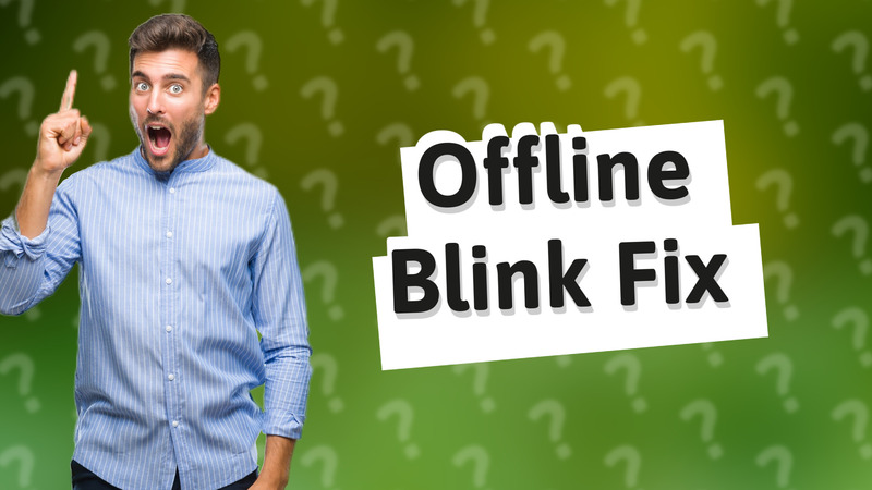 Offline Blink Fix