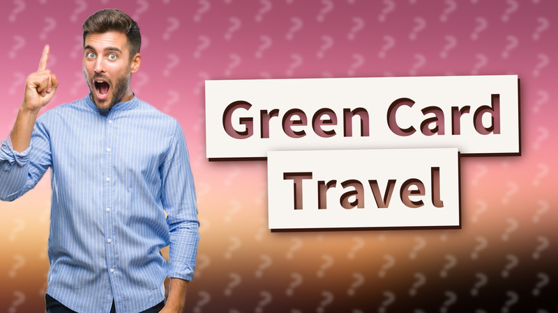 Green Card Travel