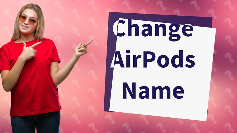 Change AirPods Name