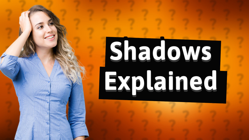 Shadows Explained