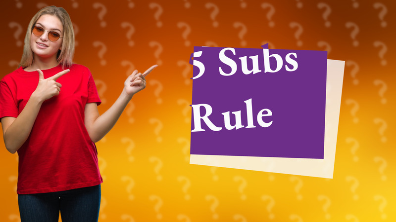 5 Subs Rule