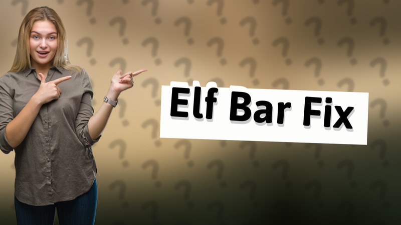 Elf Bar Fix