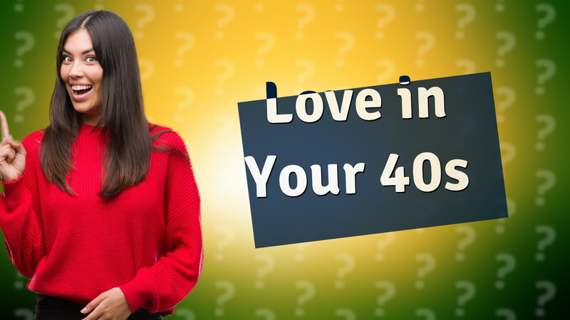 Love in Your 40s