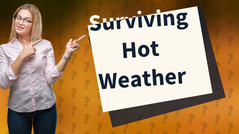 Surviving Hot Weather