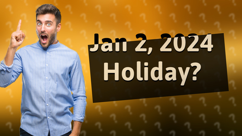 Jan 2, 2024 Holiday?