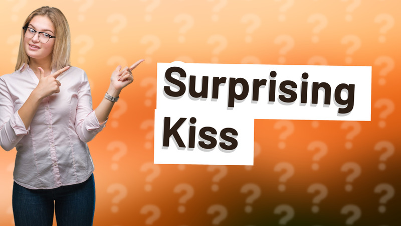 Surprising Kiss