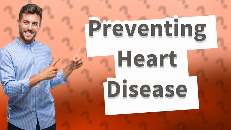 Preventing Heart Disease