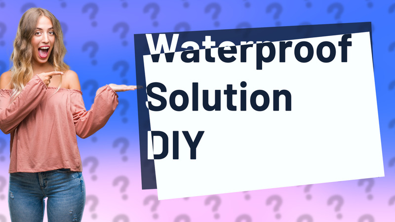 Waterproof Solution DIY