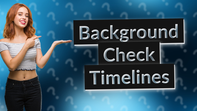 Background Check Timelines