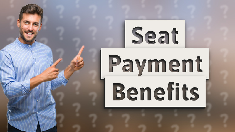 Seat Payment Benefits