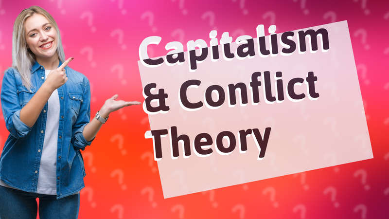 Capitalism & Conflict Theory