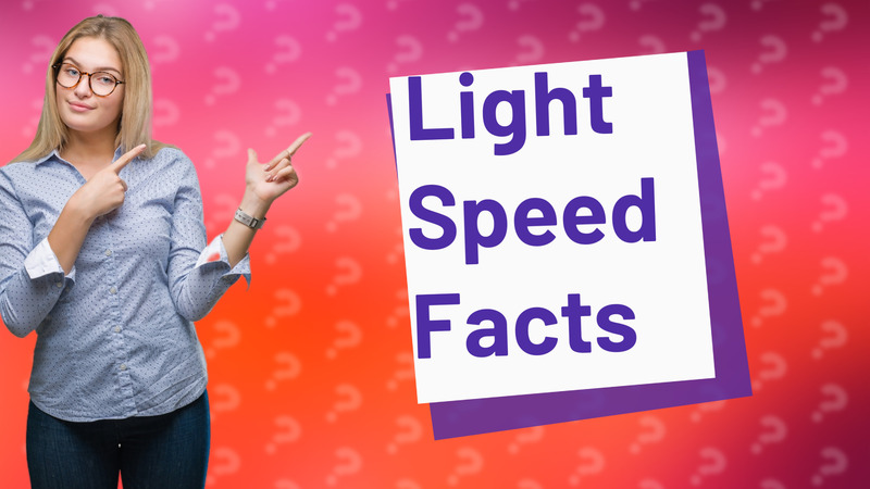 Light Speed Facts