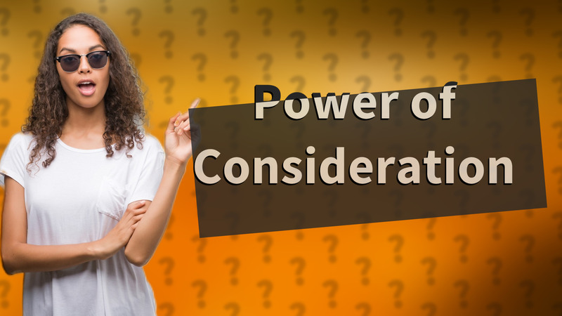 Power of Consideration