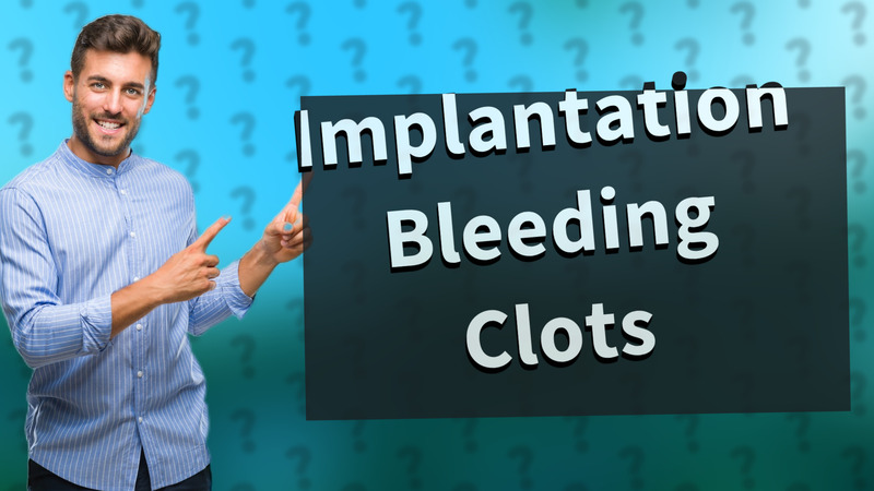Implantation Bleeding Clots
