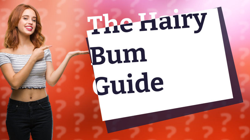 The Hairy Bum Guide