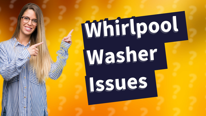 Whirlpool Washer Issues