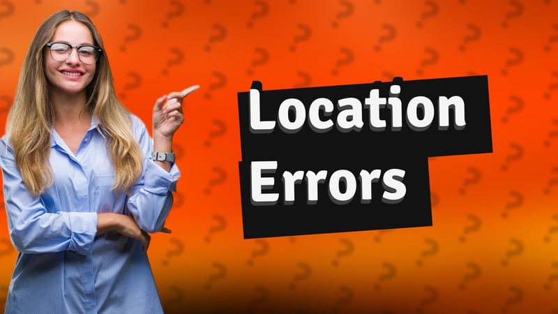 Location Errors