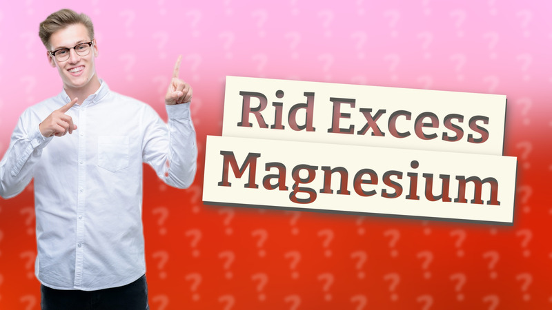 Rid Excess Magnesium