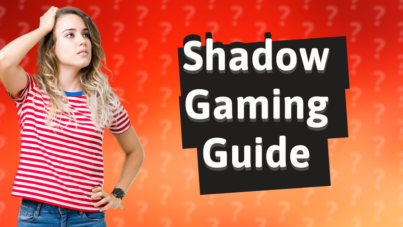 Shadow Gaming Guide