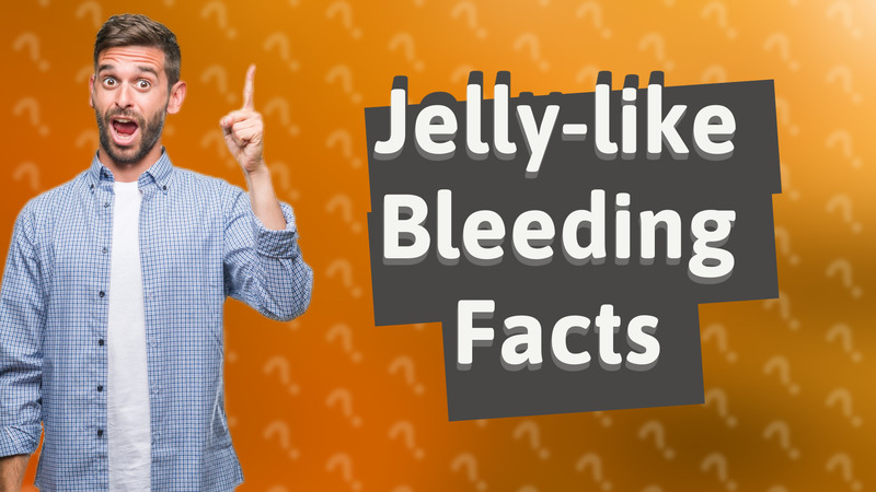 Jelly-like Bleeding Facts