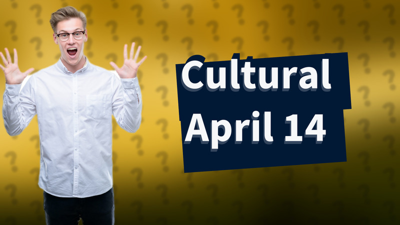 Cultural April 14