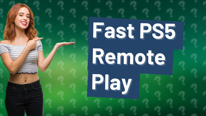 Fast PS5 Remote Play