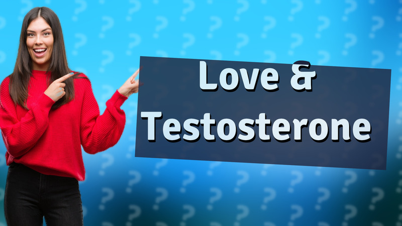 Love & Testosterone