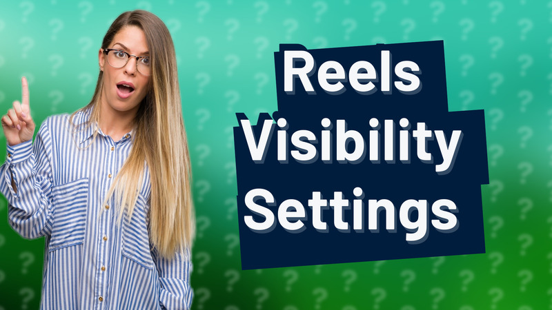 Reels Visibility Settings