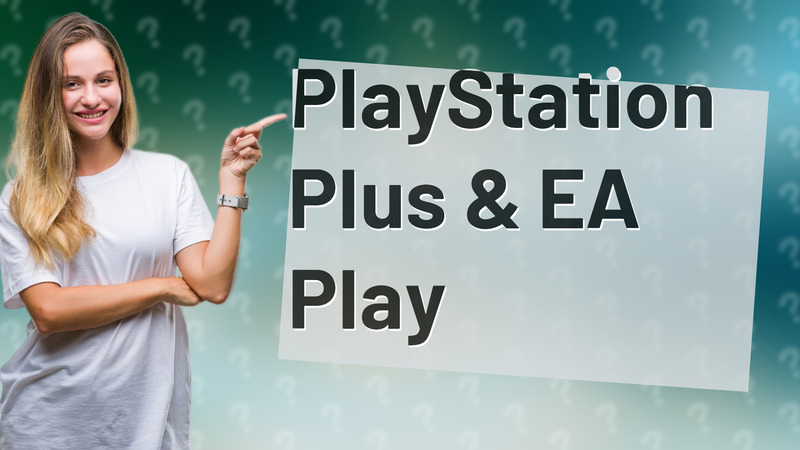 PlayStation Plus & EA Play