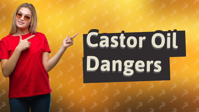 Castor Oil Dangers