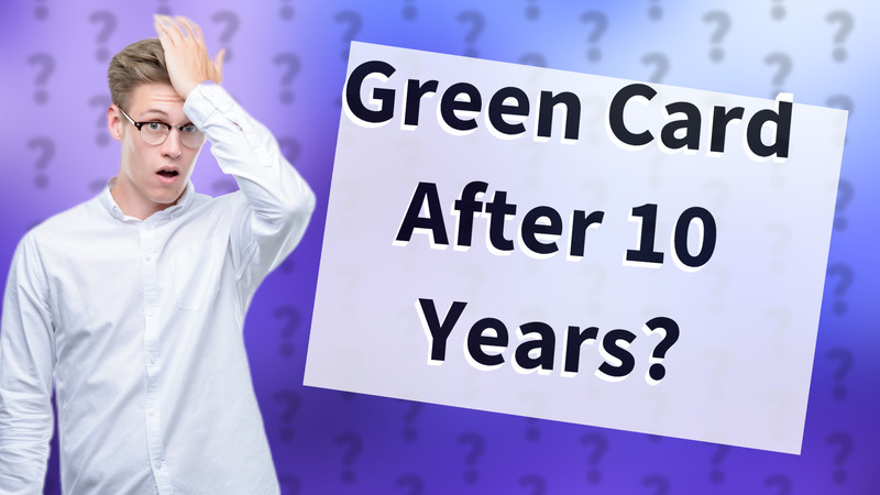 Green Card After 10 Years?