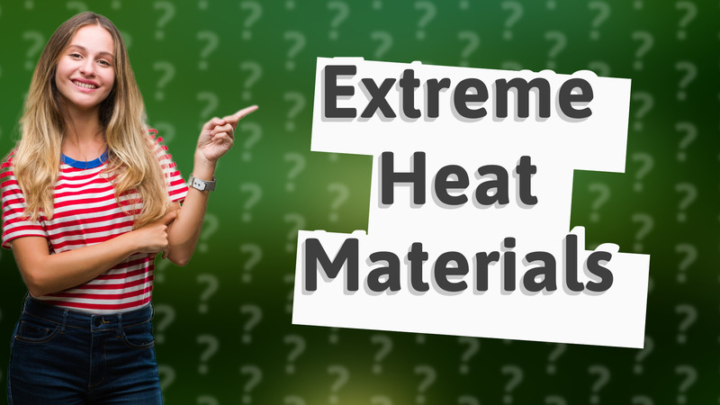 Extreme Heat Materials