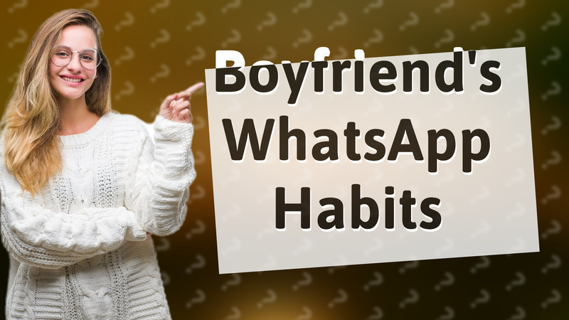Boyfriend's WhatsApp Habits
