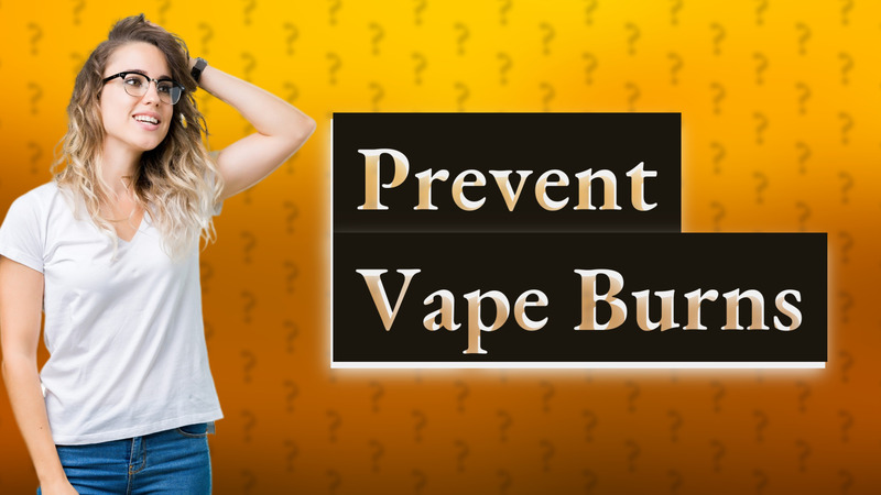 Prevent Vape Burns