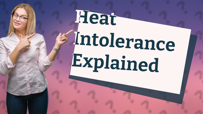 Heat Intolerance Explained