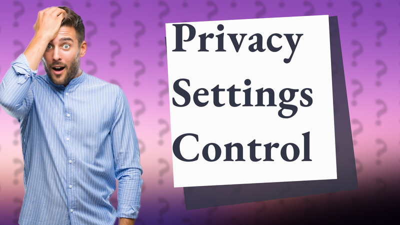Privacy Settings Control
