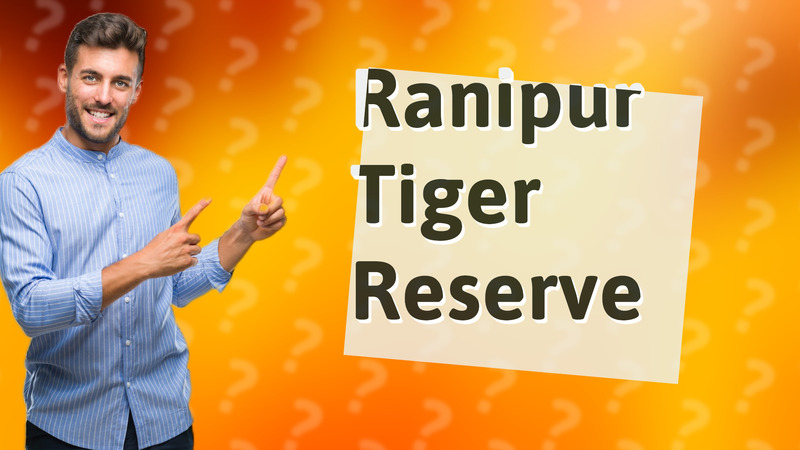 Ranipur Tiger Reserve