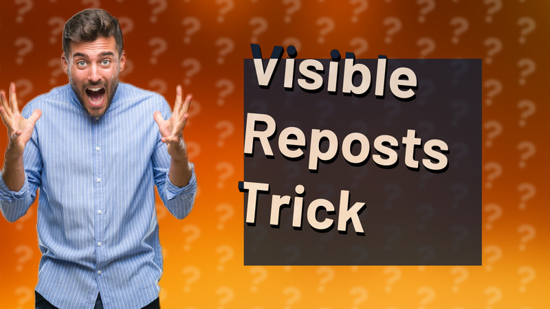 Visible Reposts Trick