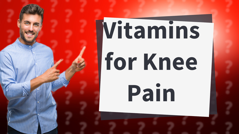 Vitamins for Knee Pain