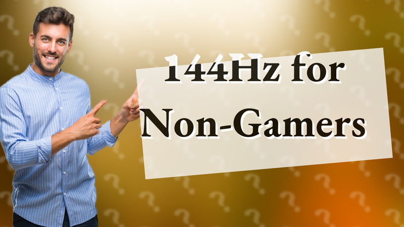 144Hz for Non-Gamers
