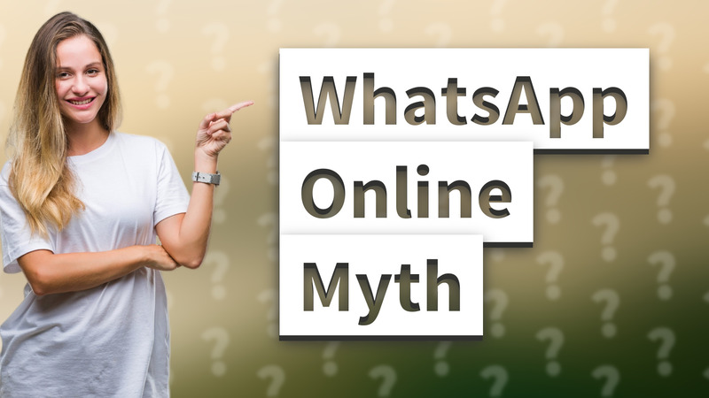 WhatsApp Online Myth